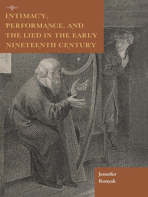 Title details for Intimacy, Performance, and the Lied in the Early Nineteenth Century by Jennifer Ronyak - Available
